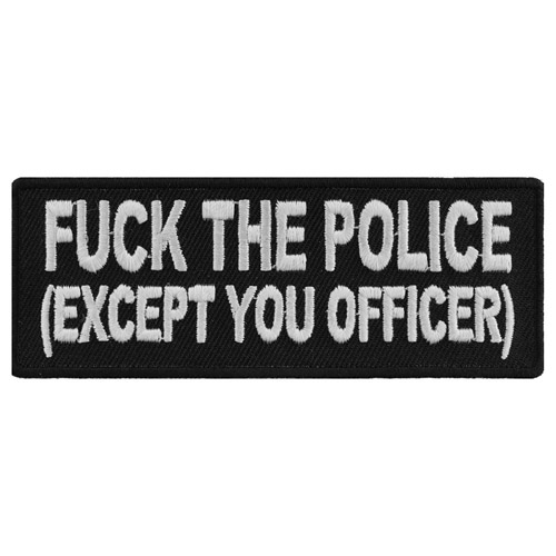 Naughty Funny Iron on Patch Fuck The Police Except You Officer