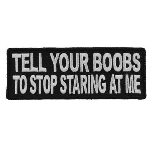 Tell Your Boobs to Stop Staring at Me Embroidered Patch