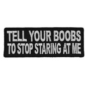Tell Your Boobs to Stop Staring at Me Embroidered Patch