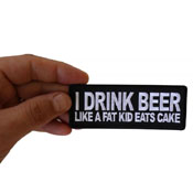 I Drink Beer Like a Fat Kid Eats Cake Patch 4x1.5 Inch