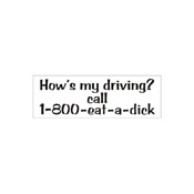 Hows My Driving - 1800 Eat A Dick Bumper Sticker