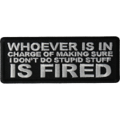 Whoever is in Charge of Making Sure I Don't Do Stupid Stuff is Fired Funny Iron on Patch